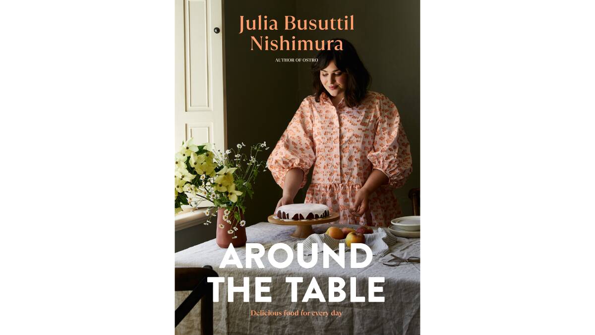 Around the Table: Delicious food for every day, by Julia Busuttil Nishimura. Plum. $44.99.
