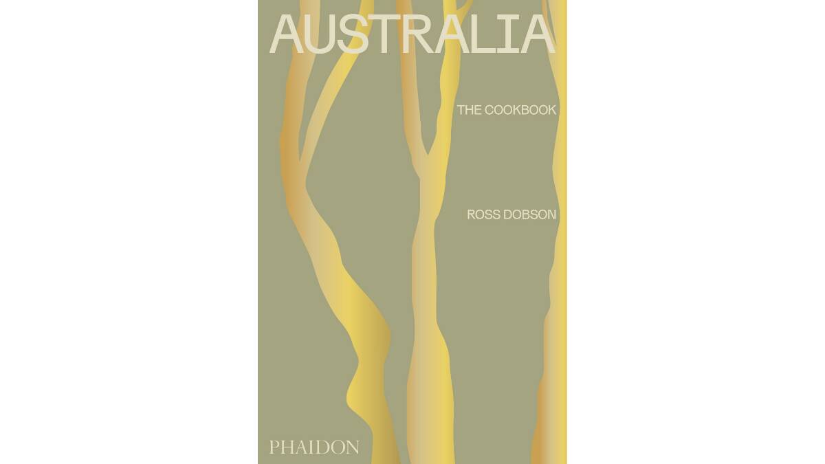 Australia: The Cookbook, by Ross Dobson. Phaidon, $65.
