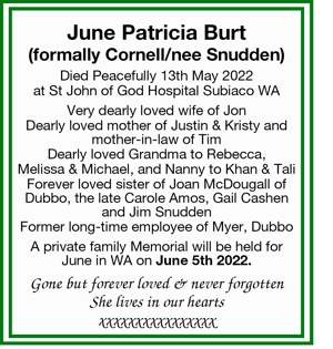 June Patricia Burt
 (formally Cornell/nee Snudden) 
Died Peace
